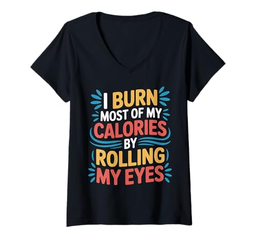 Damen I Burn Most of My Calories by Rolling My Eyes - T-Shirt mit V-Ausschnitt von Sarkasm -Fitness -Stimmung