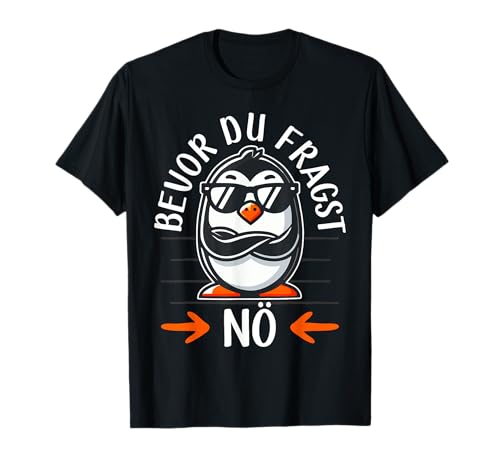 Bevor Du Fragst Nö, Damen Herren Kinder | Lustiger Pinguin T-Shirt Bevor Du Fragst Nö, Damen Herren Kinder | Lustiger Pinguin T-Shirt von Sarkasmus Geschenke Morgenmuffel Statement Sprüche