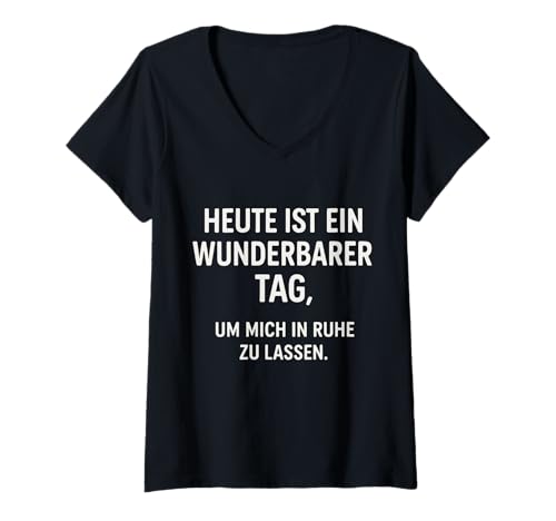 Damen Heute ist EIN wunderbarer Tag um micht in Ruhe zu Lassen T-Shirt mit V-Ausschnitt von Sarkasmus Ironischer Spruch Witzige freche Sprüche