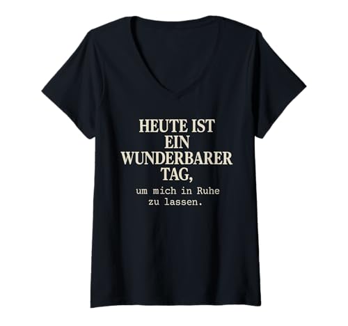 Damen Heute ist EIN wunderbarer Tag um micht in Ruhe zu Lassen T-Shirt mit V-Ausschnitt von Sarkasmus Ironischer Spruch Witzige freche Sprüche