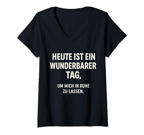 Damen Heute ist EIN wunderbarer Tag um micht in Ruhe zu Lassen T-Shirt mit V-Ausschnitt von Sarkasmus Ironischer Spruch Witzige freche Sprüche