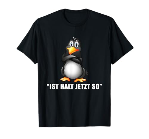Ist halt jetzt so da kann man nichts machen Pinguin T-Shirt Ist halt jetzt so da kann man nichts machen Pinguin T-Shirt von Sarkasmus Lustig Spruch Sprüche Humor Witzig