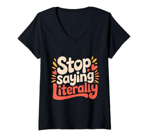 Damen Stop Saying Literally Sarcastic Annoyed Reaction - T-Shirt mit V-Ausschnitt Damen Stop Saying Literally Sarcastic Annoyed Reaction - T-Shirt mit V-Ausschnitt von Sarkasmus -Überladungsgespräch