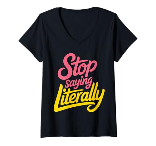 Damen Stop Saying Literally Sarcastic Annoyed Reaction - T-Shirt mit V-Ausschnitt Damen Stop Saying Literally Sarcastic Annoyed Reaction - T-Shirt mit V-Ausschnitt von Sarkasmus -Überladungsgespräch