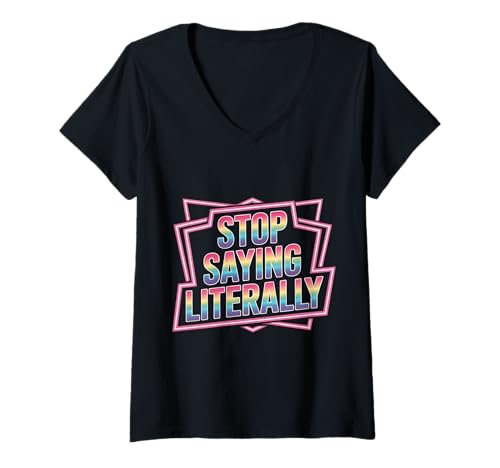 Damen Stop Saying Literally Sarkastische verärgerte Reaktion - T-Shirt mit V-Ausschnitt Damen Stop Saying Literally Sarkastische verärgerte Reaktion - T-Shirt mit V-Ausschnitt von Sarkasmus -Überladungsgespräch