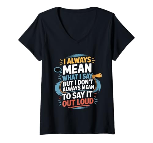 Damen I Mean What I Say Not Always Out Loud T-Shirt mit V-Ausschnitt von Sarkasmus aus lauten Bomben
