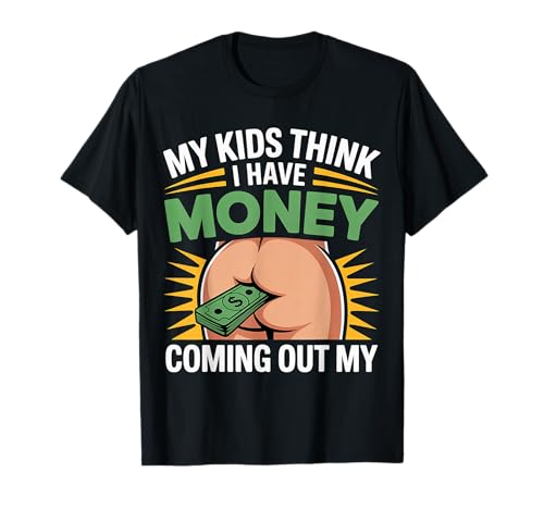 My Kids Think I Have Money Coming Out My Broke Parent - T-Shirt My Kids Think I Have Money Coming Out My Broke Parent - T-Shirt von Sarkasmus für Eltern Geldbudgetierung