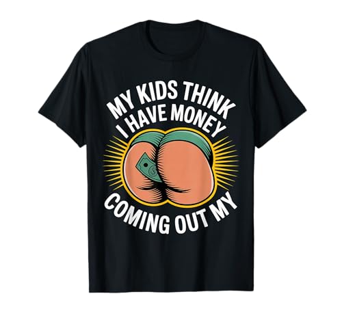My Kids Think I Have Money Coming Out My Broke Parent T-Shirt My Kids Think I Have Money Coming Out My Broke Parent T-Shirt von Sarkasmus für Eltern Geldbudgetierung
