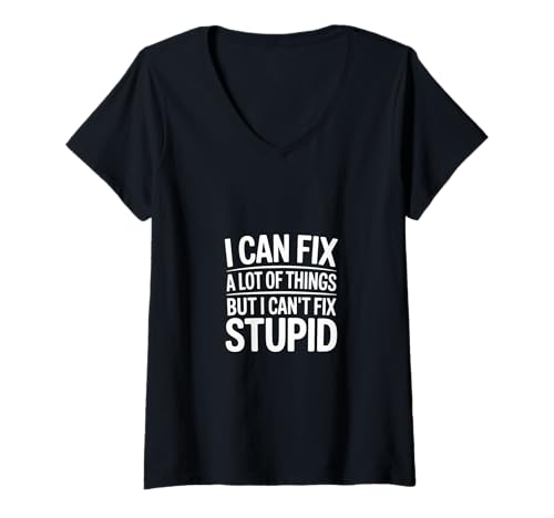 Damen I Can Fix A Lot Of Things But I Can't Fix Stupid - T-Shirt mit V-Ausschnitt von Sarkasmus und Logik
