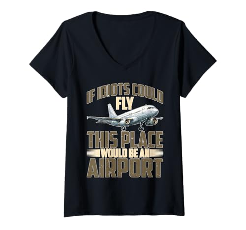 Damen If Idiots Could Fly This Place Would Be An Airport T-Shirt mit V-Ausschnitt von Sarkasmusbraten Comedy Wahrheit