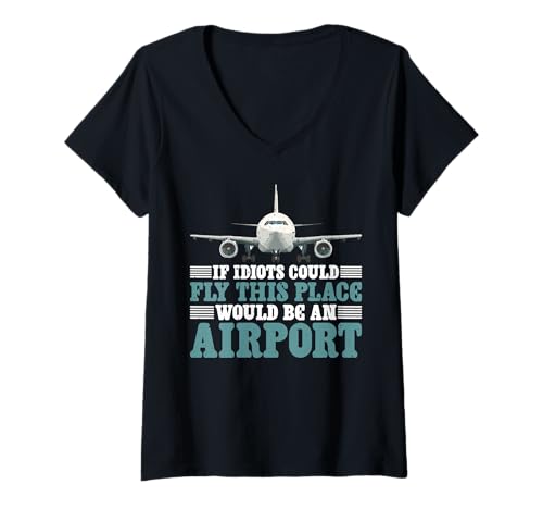 Damen If Idiots Could Fly This Place Would Be An Airport - T-Shirt mit V-Ausschnitt von Sarkasmusbraten Comedy Wahrheit