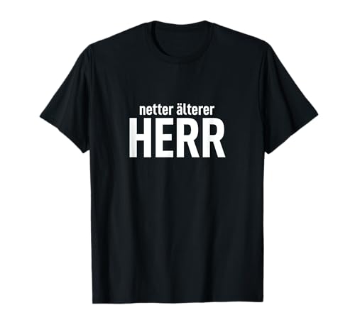 Lustiger Spruch Geburtstagsgeschenk Männer Netter Alter Herr T-Shirt von Sarkastisch Ironie Witziges Herren Opa Geschenk
