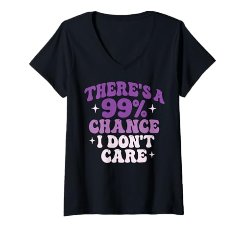 Damen There's A 99% Chance I Don't Care T-Shirt mit V-Ausschnitt von Sarkastisch Lustig Gleichgültig Zitat