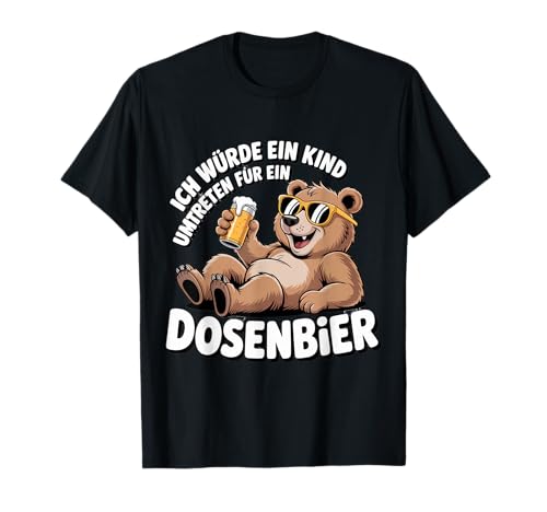 Ich Würde Ein Kind Für Dosenbier Umtreten T-Shirt Ich Würde Ein Kind Für Dosenbier Umtreten T-Shirt von Sarkastische Bier Sprüche Lustige Bären Humor