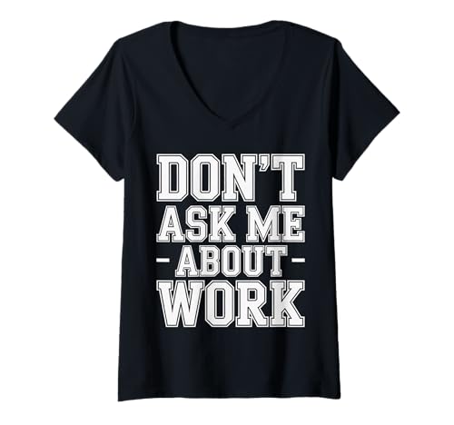 Damen Don't Ask Me About Work Sarkastisches Büro beschäftigt |- T-Shirt mit V-Ausschnitt von Sarkastische Büro -Stimmungszitat