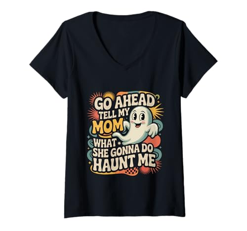 Damen Go Ahead Tell My Mom What She Gonna Do Haunt Me - T-Shirt mit V-Ausschnitt Damen Go Ahead Tell My Mom What She Gonna Do Haunt Me - T-Shirt mit V-Ausschnitt von Sarkastische Comebacks Ghost Mom Humor