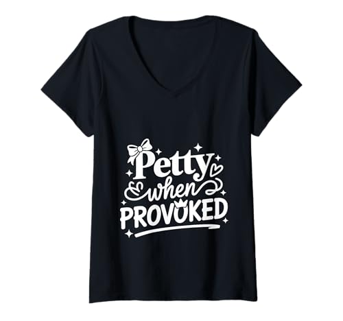 Damen Petty When Provoked Stimmungseinstellung Persönlichkeit - T-Shirt mit V-Ausschnitt von Sarkastische Persönlichkeit Humor Stimmungszitat