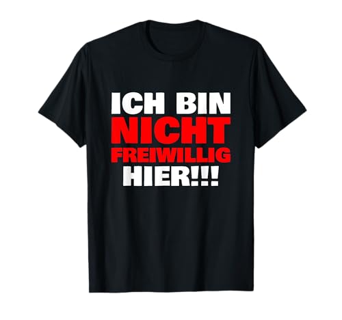 Sarkastische Sprüche Ich Bin Nicht Freiwillig Hier Männer T-Shirt von Sarkastische Sprüche Ich Bin Nicht Freiwillig Hier