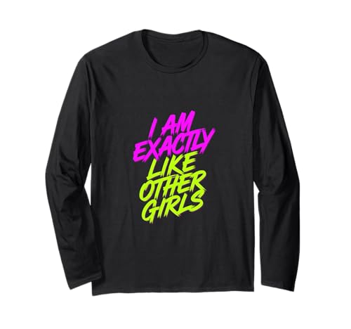 I Am Exactly Like Other Girls Sarkastische Phrase - Langarmshirt von Sarkastische Stimmung, witziger Spaß