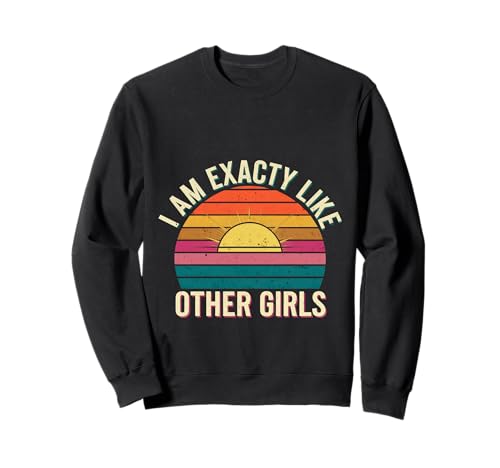 I Am Exactly Like Other Girls Sarkastische Phrase |- Sweatshirt von Sarkastische Stimmung, witziger Spaß