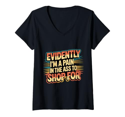 Damen Evidently I'm A Pain In The Ass to Shop for |- T-Shirt mit V-Ausschnitt Damen Evidently I'm A Pain In The Ass to Shop for |- T-Shirt mit V-Ausschnitt von Sarkastische wählerische und wählerische Person