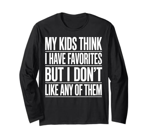 My Kids Think I Have Favorites But I Don't Like Any of Them Langarmshirt von Sarkastischer Elternteil Müder Elternteil Mama
