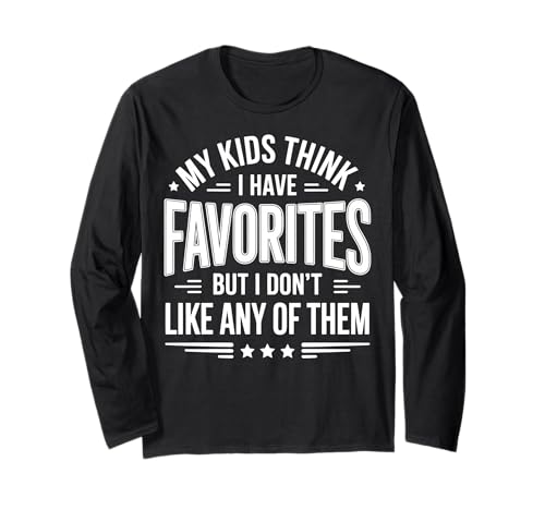 My Kids Think I Have Favorites But I Don't Like Any of Them Langarmshirt von Sarkastischer Elternteil Müder Elternteil Mama