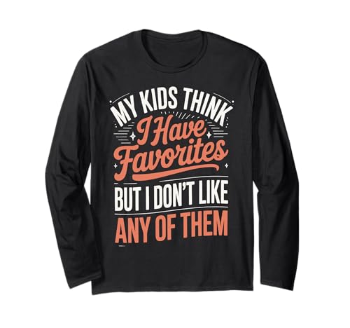 My Kids Think I Have Favorites But I Don't Like Any of Them Langarmshirt von Sarkastischer Elternteil Müder Elternteil Mama