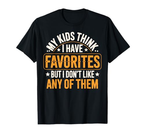 My Kids Think I Have Favorites But I Don't Like Any of Them T-Shirt von Sarkastischer Elternteil Müder Elternteil Mama
