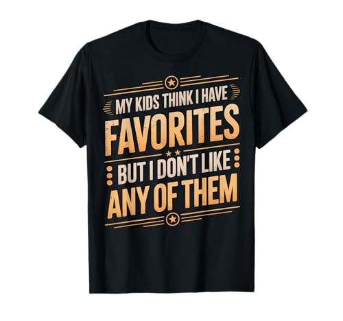 My Kids Think I Have Favorites But I Don't Like Any of Them T-Shirt von Sarkastischer Elternteil Müder Elternteil Mama