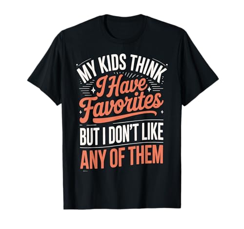 My Kids Think I Have Favorites But I Don't Like Any of Them T-Shirt von Sarkastischer Elternteil Müder Elternteil Mama
