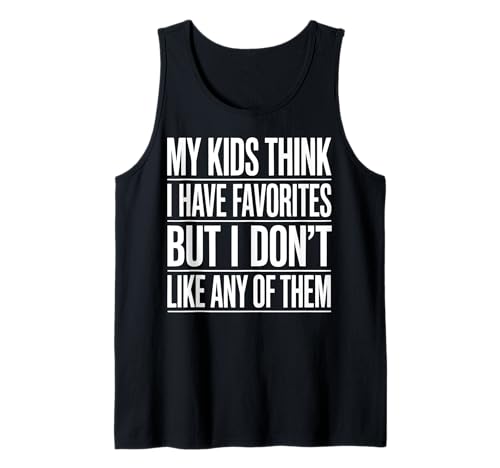 My Kids Think I Have Favorites But I Don't Like Any of Them Tank Top von Sarkastischer Elternteil Müder Elternteil Mama