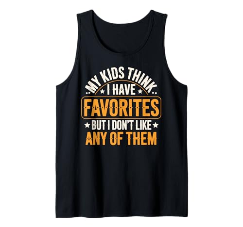 My Kids Think I Have Favorites But I Don't Like Any of Them Tank Top von Sarkastischer Elternteil Müder Elternteil Mama