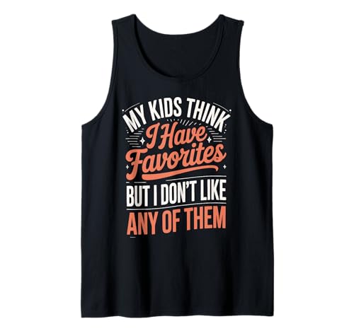 My Kids Think I Have Favorites But I Don't Like Any of Them Tank Top von Sarkastischer Elternteil Müder Elternteil Mama