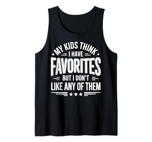 My Kids Think I Have Favorites But I Don't Like Any of Them Tank Top von Sarkastischer Elternteil Müder Elternteil Mama