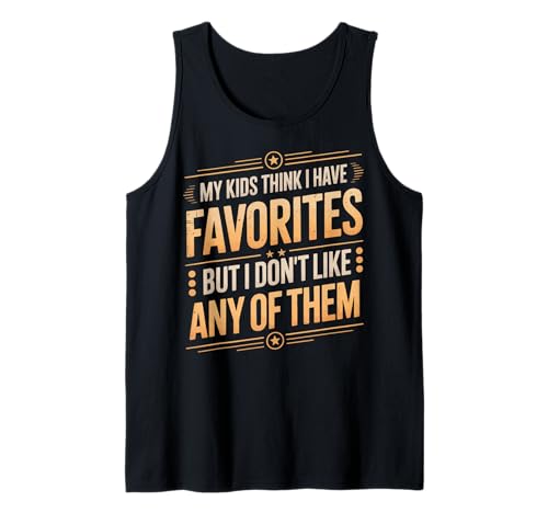 My Kids Think I Have Favorites But I Don't Like Any of Them Tank Top von Sarkastischer Elternteil Müder Elternteil Mama