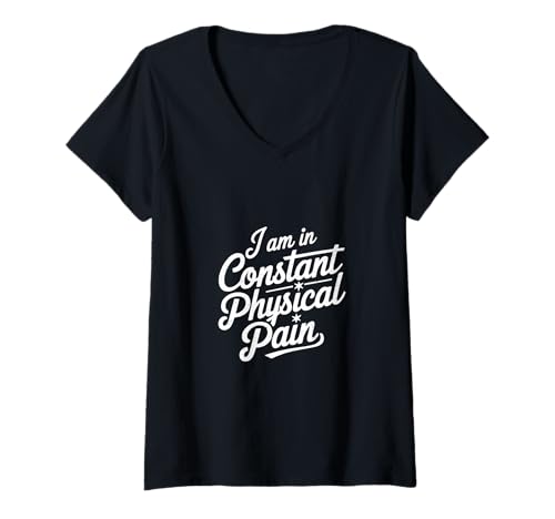Damen I Am In Constant Physical Pain Erwachsene kämpft Humor ||-- T-Shirt mit V-Ausschnitt von Sarkastischer Erwachsenen Humor