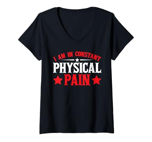 Damen I Am In Constant Physical Pain Erwachsene kämpft Humor ---- T-Shirt mit V-Ausschnitt von Sarkastischer Erwachsenen Humor