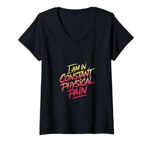 Damen I Am In Constant Physical Pain Erwachsene kämpft Humor |- T-Shirt mit V-Ausschnitt von Sarkastischer Erwachsenen Humor