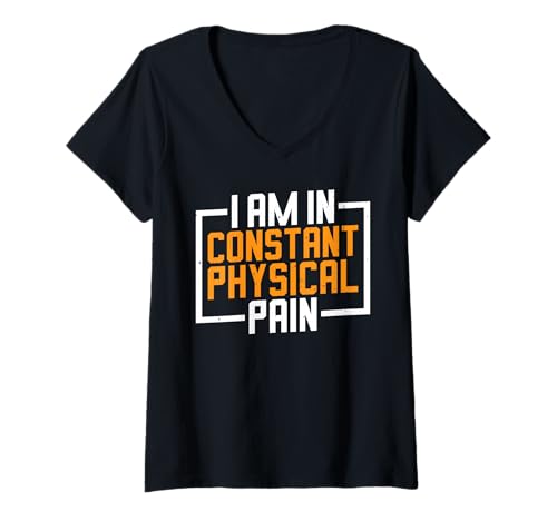 Damen I Am In Constant Physical Pain Erwachsene kämpft Humor ----- T-Shirt mit V-Ausschnitt von Sarkastischer Erwachsenen Humor