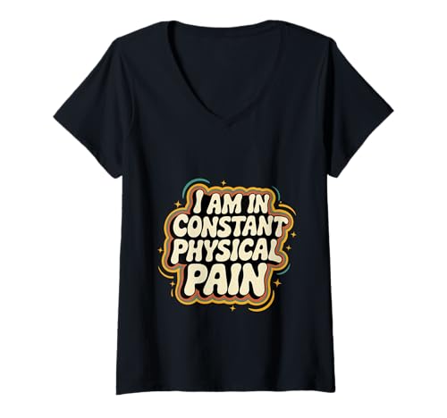 Damen I Am In Constant Physical Pain Erwachsene kämpft Humor -- T-Shirt mit V-Ausschnitt von Sarkastischer Erwachsenen Humor