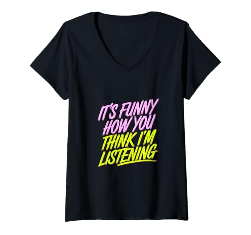 Damen It's Funny How You Think I'm Listening - T-Shirt mit V-Ausschnitt Damen It's Funny How You Think I'm Listening - T-Shirt mit V-Ausschnitt von Sarkastischer Witz Desinteressierter Erwachsener