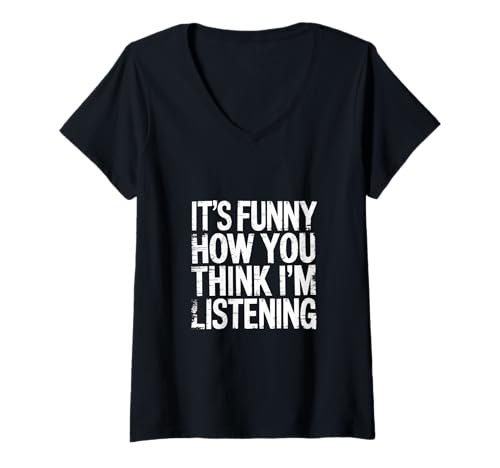 Damen It's Funny How You Think I'm Listening - T-Shirt mit V-Ausschnitt Damen It's Funny How You Think I'm Listening - T-Shirt mit V-Ausschnitt von Sarkastischer Witz Desinteressierter Erwachsener