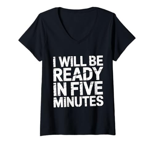 Damen I Will Be Ready In Five Minutes - T-Shirt mit V-Ausschnitt Damen I Will Be Ready In Five Minutes - T-Shirt mit V-Ausschnitt von Sarkastischer Zögern