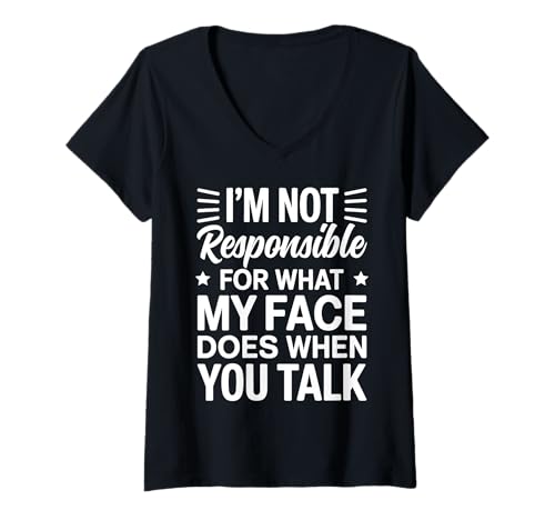 Damen I´m Not Responsible For What My Face Is Doing When You Talk T-Shirt mit V-Ausschnitt von Sarkastisches Zitat Witz