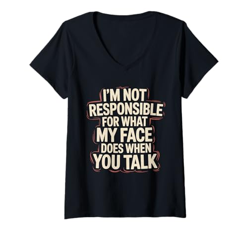 Damen I´m Not Responsible For What My Face Is Doing When You Talk T-Shirt mit V-Ausschnitt von Sarkastisches Zitat Witz