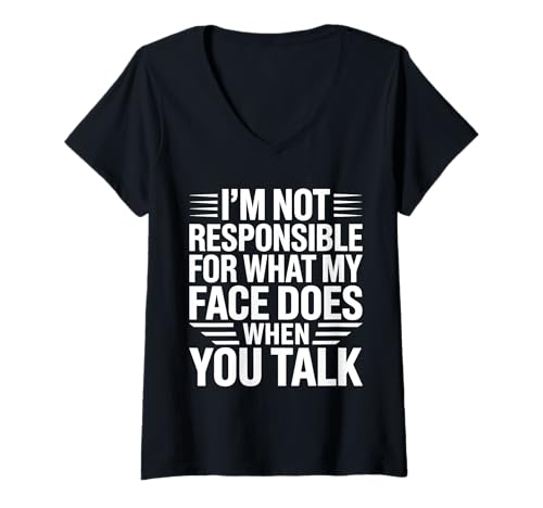 Damen I´m Not Responsible For What My Face Is Doing When You Talk T-Shirt mit V-Ausschnitt von Sarkastisches Zitat Witz