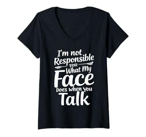 Damen I´m Not Responsible For What My Face Is Doing When You Talk T-Shirt mit V-Ausschnitt von Sarkastisches Zitat Witz