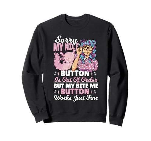 Lustiges sarkastisches Axolotl Girl My Nice Button is Out of Order Sweatshirt Lustiges sarkastisches Axolotl Girl My Nice Button is Out of Order Sweatshirt von Sassy Axolotl Vibes