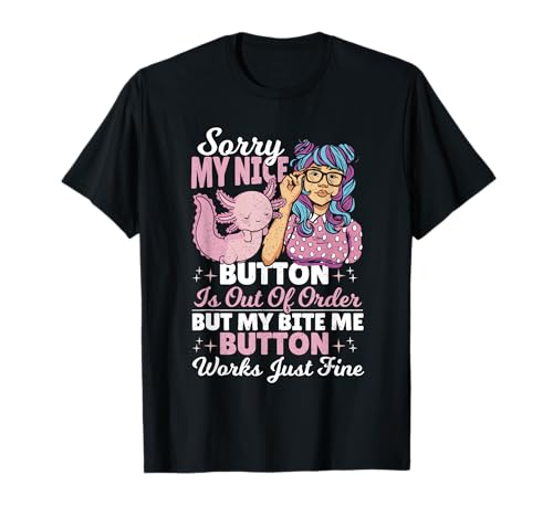Lustiges sarkastisches Axolotl Girl My Nice Button is Out of Order T-Shirt von Sassy Axolotl Vibes